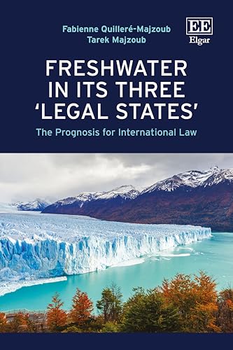 Freshwater in its Three ‘Legal States’ : The Prognosis for International Law