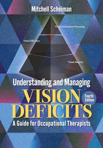Understanding and Managing Vision Deficits : A Guide for Occupational Therapists