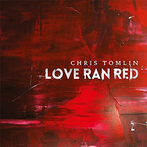 Chris Tomlin's "Love Ran Red" CD cover, predominantly red with white text.