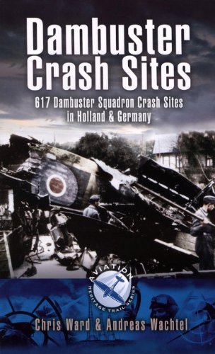 Dambuster Crash Sites: 617 Squadron in Holland and Germany (Aviation Heritage Trail)
