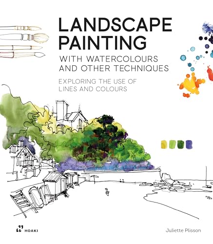 Landscape Painting With Watercolour And Other Techniques : Exploring the Use of Lines and Colours