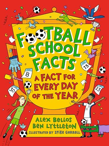 Football School Facts: A Fact for Every Day of the Year : The perfect football gift for fans age 7-11, from the bestselling series that’s packed with funny, fascinating facts about the world of soccer