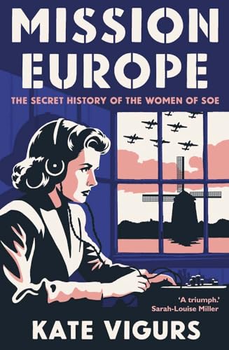 Mission Europe : The Secret History of the Women of SOE