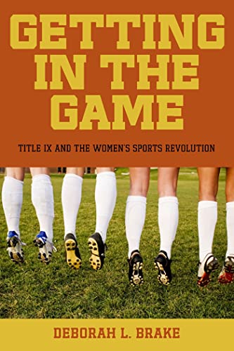 Getting in the Game: Title IX and the Womens Sports Revolution