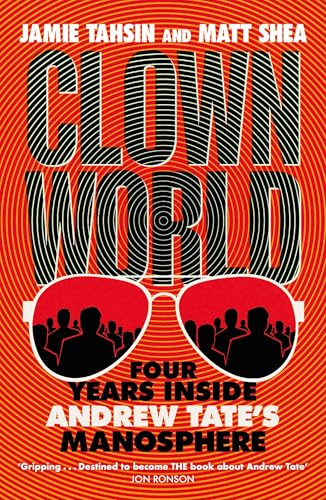Clown World : Four Years Inside Andrew Tate's Manosphere