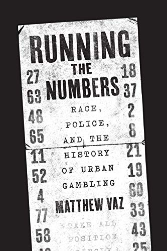 Running the Numbers: Race, Police, and the History of Urban Gambling (Historical Studies of Urban America (CHUP))