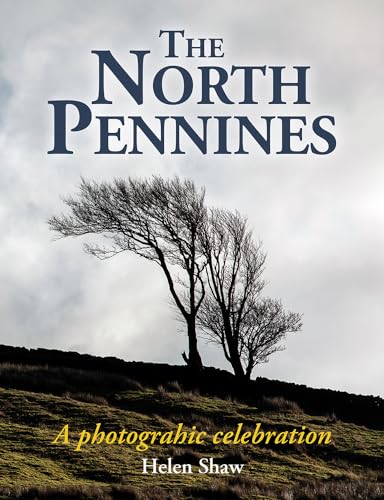 The North Pennines : England's Last Wilderness – a photographic celebration