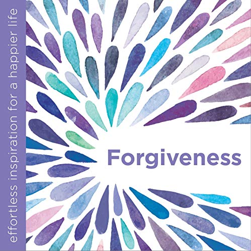 Forgiveness: Effortless Inspiration for a Happier Life (Effortless Inspiration/Happier)