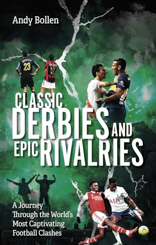 Classic Derbies and Epic Rivalries : A Journey Through the World’s Most Captivating Football Clashes