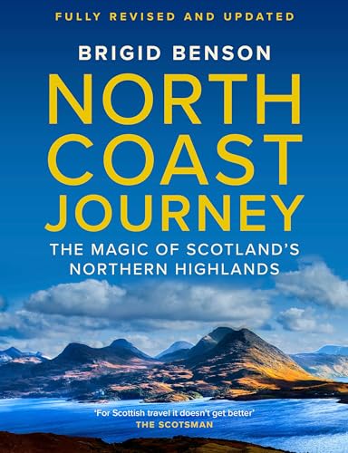 North Coast Journey : The Magic of Scotland's Northern Highlands - As seen on Jeremy Clarkson's 'Grand Tour'