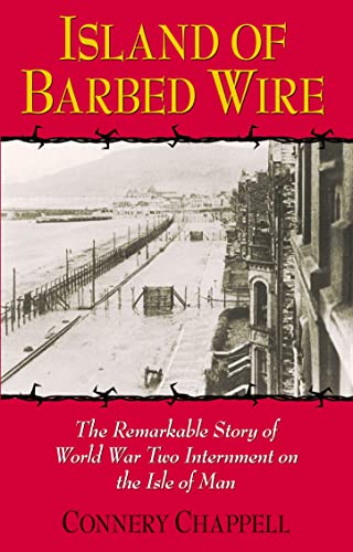 Island of Barbed Wire : The Remarkable Story of World War Two Internment on the Isle of Man