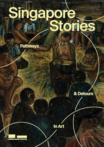 Singapore Stories : Pathways and Detours in Art