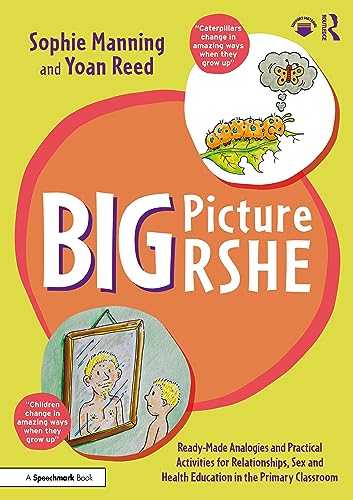 Big Picture RSHE: Ready-Made Analogies and Practical Activities for Relationships, Sex and Health Education in the Primary Classroom