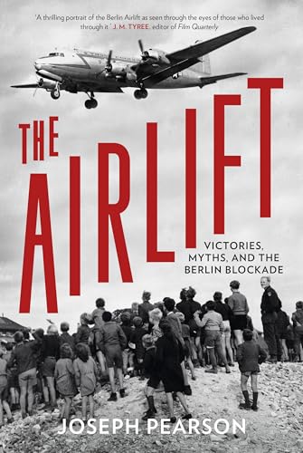 The Airlift : Victories, Myths, and the Berlin Blockade