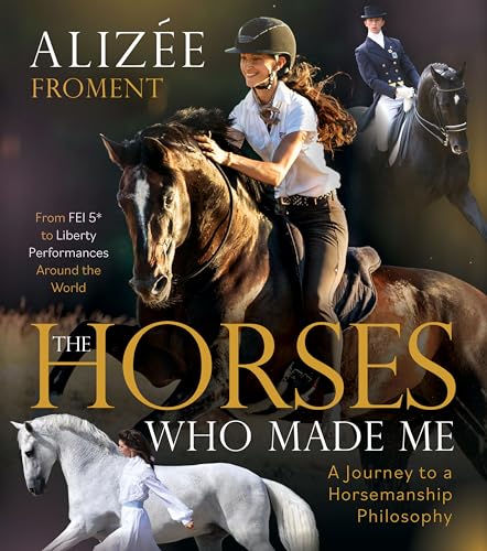 The Horses Who Made Me : A Journey to a Horsemanship Philosophy