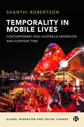 Temporality in Mobile Lives : Contemporary Asia–Australia Migration and Everyday Time