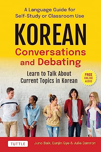 Korean Conversations and Debating: A Language Guide for Self-Study or Classroom Use-- Learn to Talk about Current Topics in Korean (with Companion Online Audio)