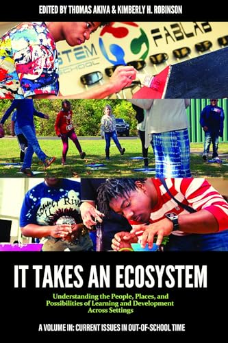 It Takes an Ecosystem : Understanding the People, Places, and Possibilities of Learning and Development Across Settings