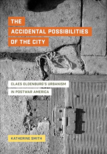 The Accidental Possibilities of the City: Claes Oldenburgs Urbanism in Postwar America