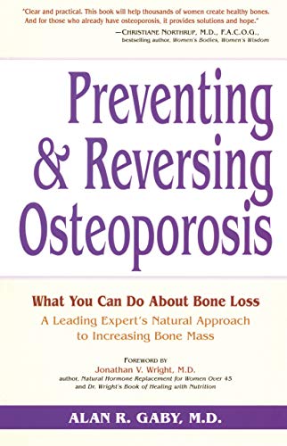 Preventing and Reversing Osteoporosis: What You Can Do About Bone Loss - A Leading Expert's Natural Approach to Increasing Bone Mass