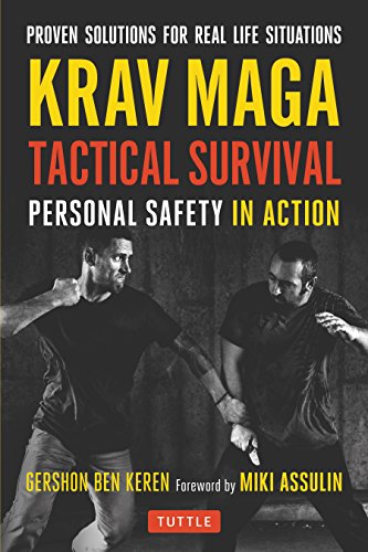Krav Maga Tactical Survival: Personal Safety in Action: Personal Safety in Action. Proven Solutions for Real Life Situations
