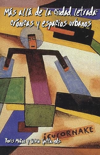 Mas alla de la ciudad letrada: cronicas y espacios urbanos