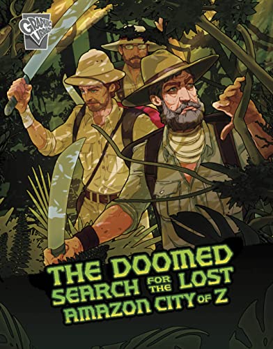 The Doomed Search for the Lost Amazon City of Z (Deadly Expeditions)