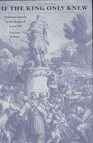 If the King Only Knew : Seditious Speech in the Reign of Louis XV