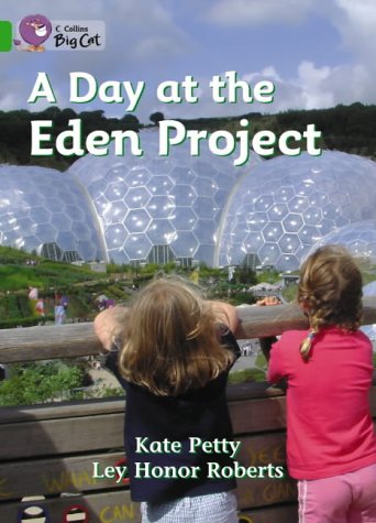 A Day at the Eden Project: A non-fiction book about a visit to the Eden Project in Cornwall. (Collins Big Cat): Band 05/Green