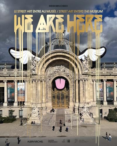 We Are Here : Street Art Enters the Museum