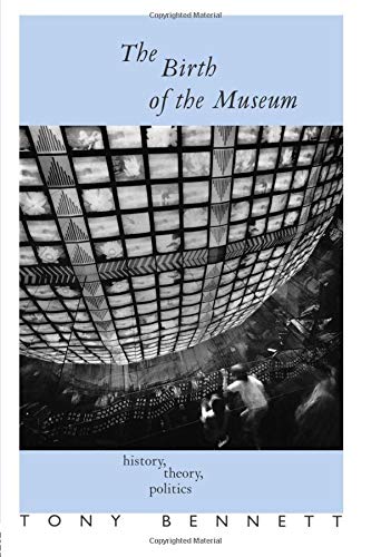 The Birth of the Museum: History, Theory, Politics (Culture: Policy and Politics)