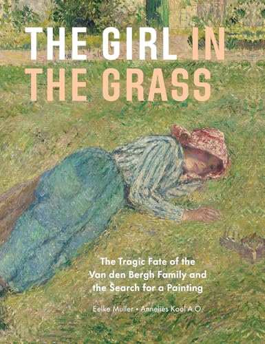 The Girl in the Grass : The Tragic Fate of the Van den Bergh Family and the Search for a Painting