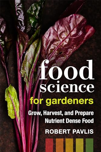 Food Science for Gardeners : Grow, Harvest, and Prepare Nutrient Dense Foods