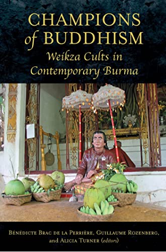 Champions of Buddhism : Weikza Cults in Contemporary Burma