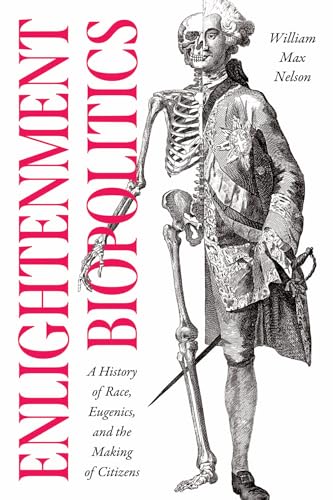 Enlightenment Biopolitics : A History of Race, Eugenics, and the Making of Citizens