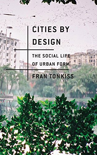 Cities by Design: The Social Life of Urban Form