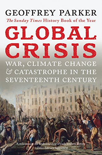 Global Crisis: War, Climate Change and Catastrophe in the Seventeenth Century