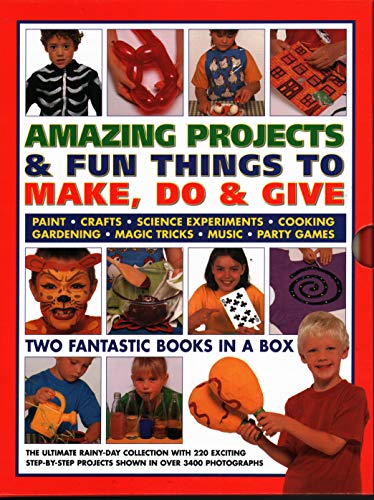 Amazing Projects & Fun Things to Make, Do, Play & Give : Two fantastic books in a box: the ultimate rainy-day collection with 220 exciting step-by-step projects shown in over 2000 photographs