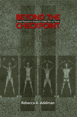 Beyond the Checkpoint : Visual Practices in America's Global War on Terror