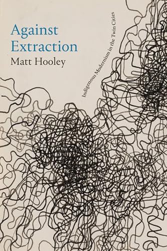 Against Extraction : Indigenous Modernism in the Twin Cities