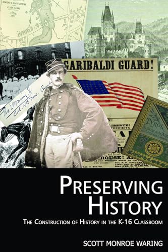 Preserving History : The Construction of History in the K-16 Classroom
