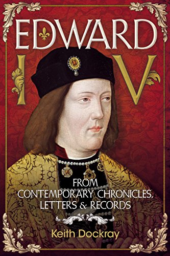 Edward IV : From Contemporary Chronicles, Letters and Records