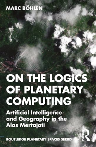 On the Logics of Planetary Computing : Artificial Intelligence and Geography in the Alas Mertajati