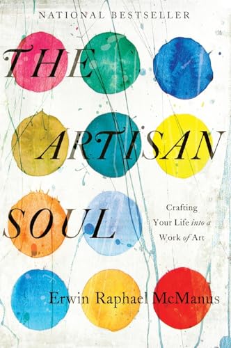 The Artisan Soul : Crafting Your Life into a Work of Art