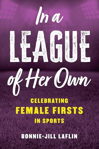 In a League of Her Own : Celebrating Female Firsts in Sports