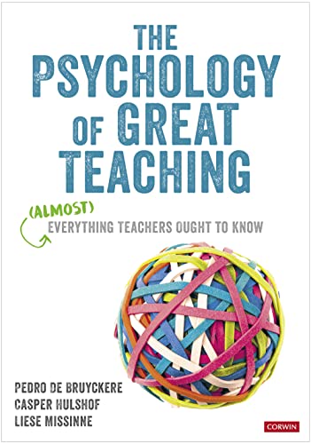 The Psychology of Great Teaching : (Almost) Everything Teachers Ought to Know