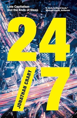 24/7 : Late Capitalism and the Ends of Sleep