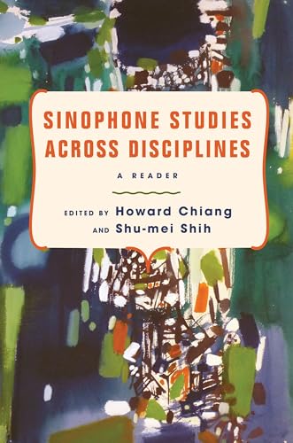 Sinophone Studies Across Disciplines : A Reader