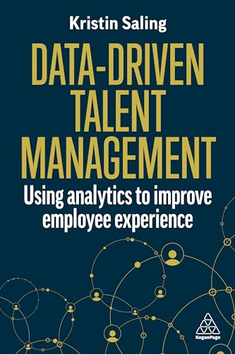 Data-Driven Talent Management : Using Analytics to Improve Employee Experience