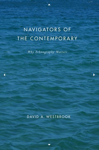 Navigators of the Contemporary: Why Ethnography Matters